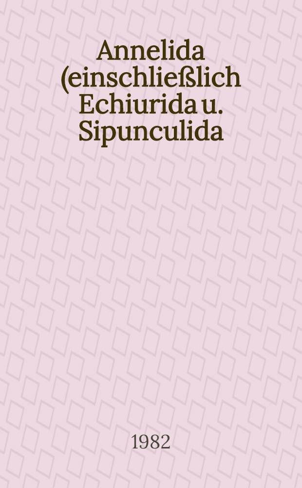 Annelida (einschließlich Echiurida u. Sipunculida)