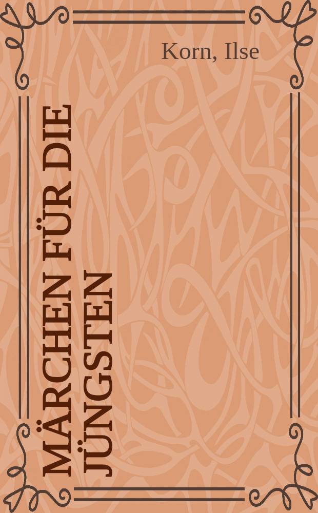 Märchen für die Jüngsten : Eine Märchensammlung für die Hand der Kindergärtnerin und der Eltern