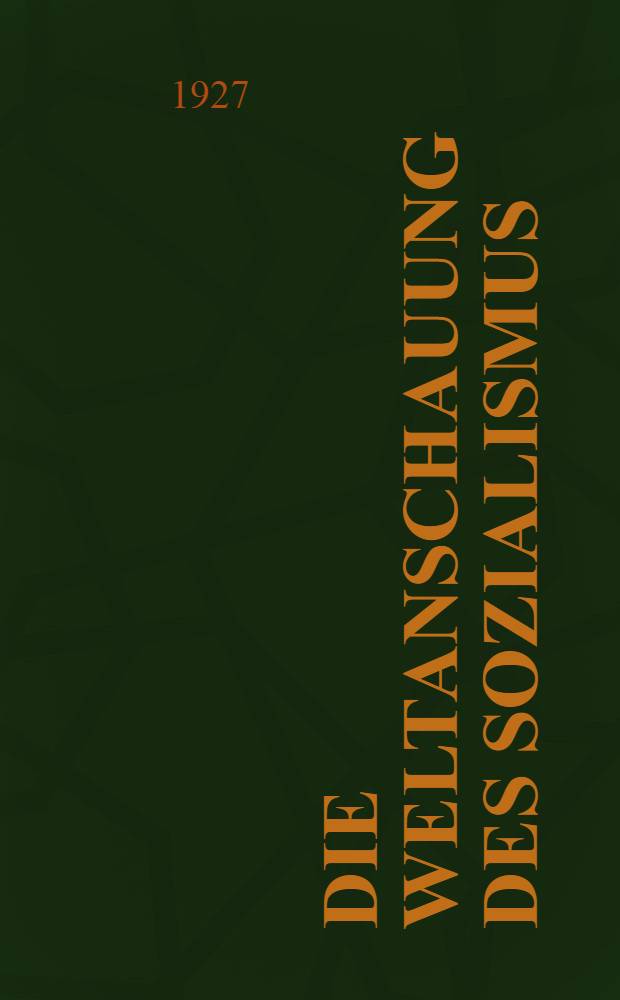 Die Weltanschauung des Sozialismus