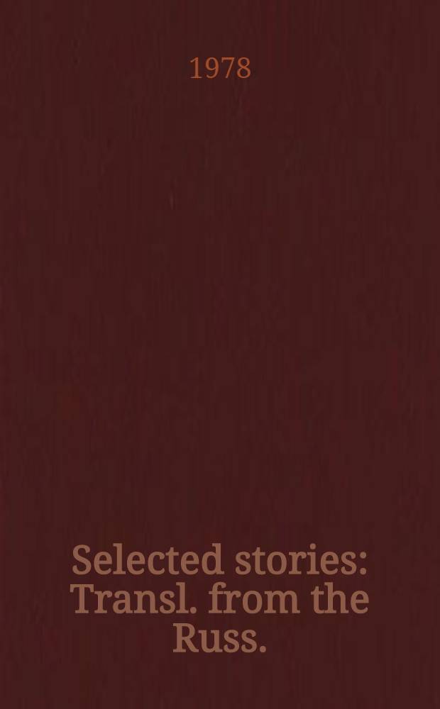 Selected stories : Transl. from the Russ.