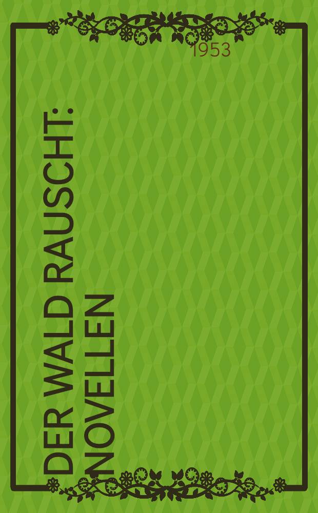 Der Wald rauscht : Novellen