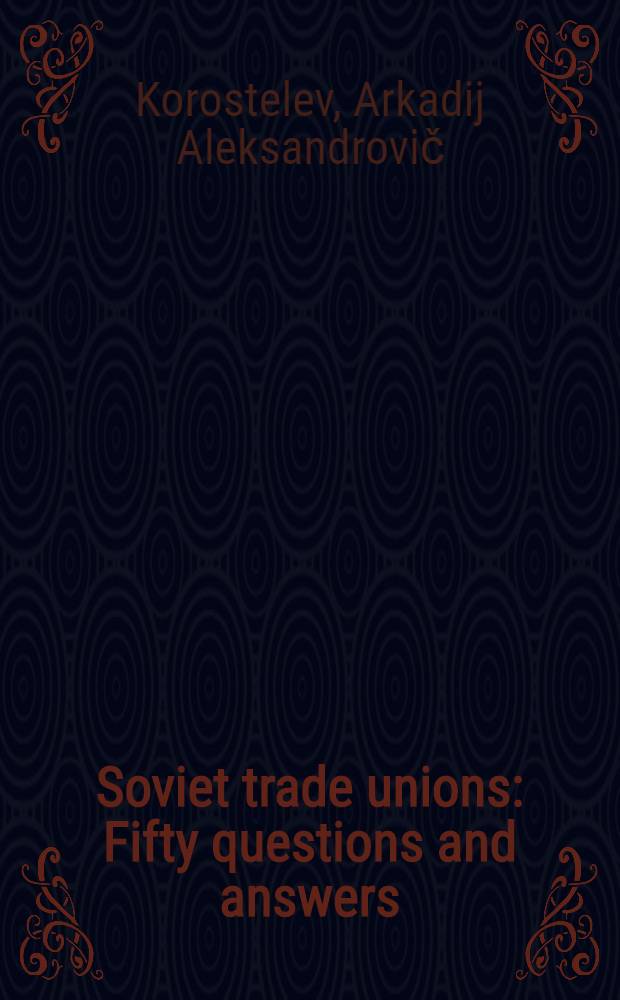 Soviet trade unions : Fifty questions and answers