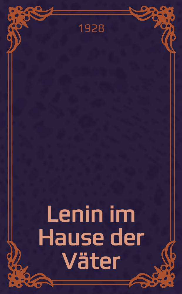 Lenin im Hause der Väter : Autoris. Übers. aus dem Russ