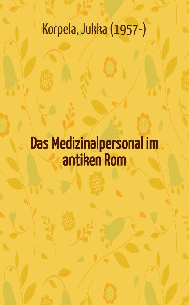 Das Medizinalpersonal im antiken Rom : Eine sozialgeschichtliche Unters. : Diss.