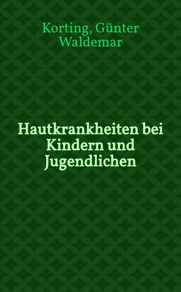 Hautkrankheiten bei Kindern und Jugendlichen : Ein Farbatlas f&uuml;r die Praxis