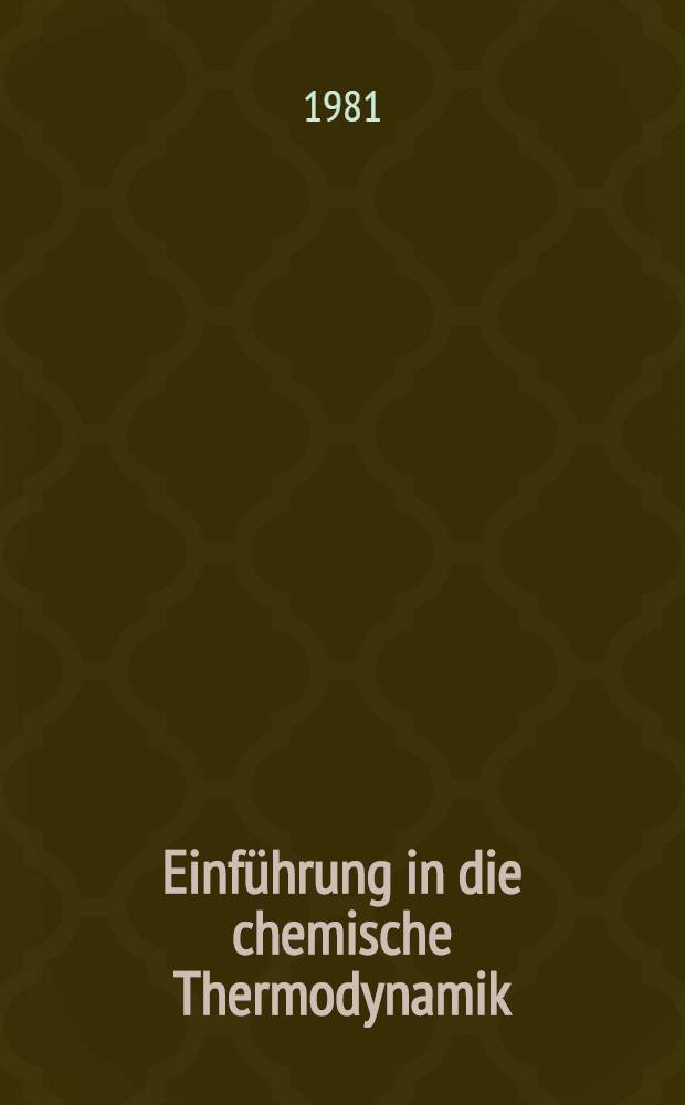 Einführung in die chemische Thermodynamik : Phänomenologische u. statistische Behandlung