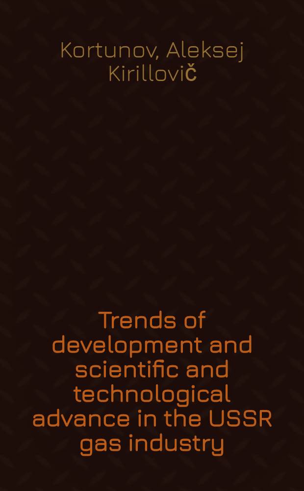 Trends of development and scientific and technological advance in the USSR gas industry