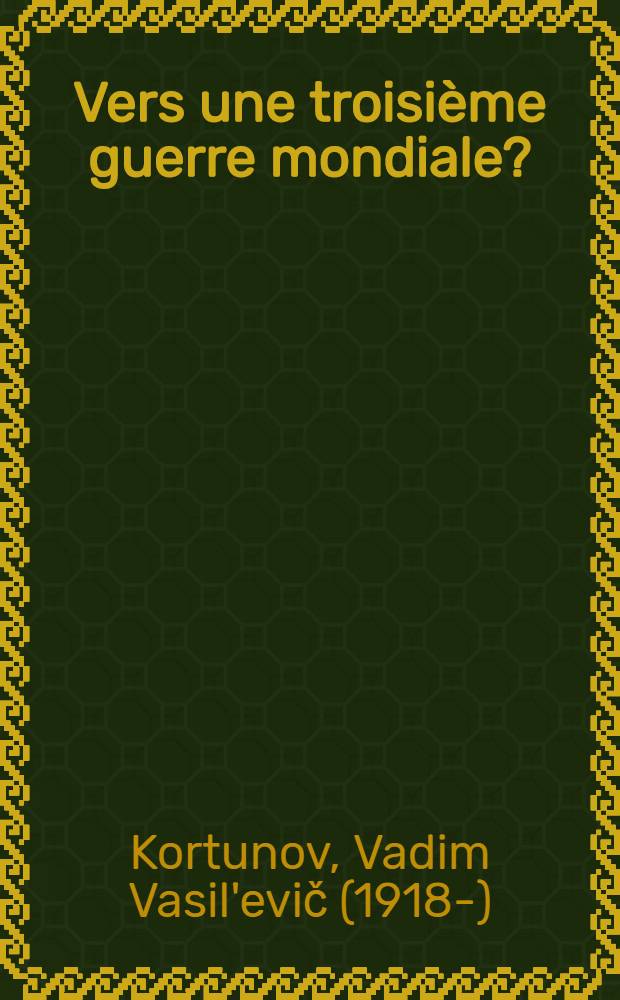 Vers une troisième guerre mondiale? : Menaces réelles et imaginaires