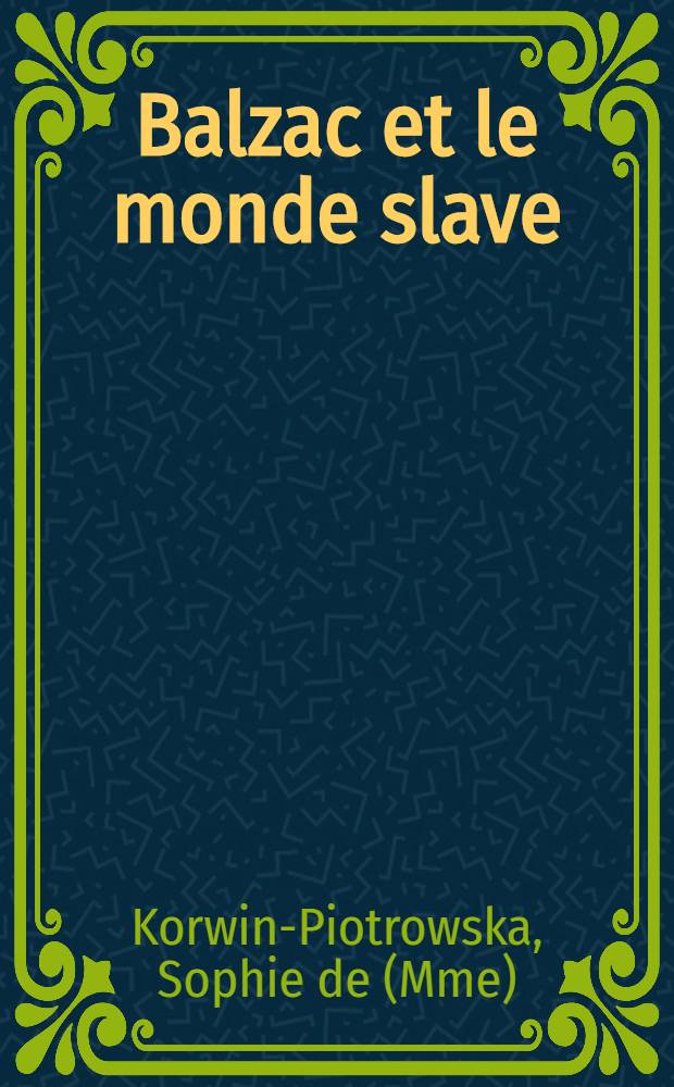 ... Balzac et le monde slave : madame Hanska et l'œuvre balzacienne