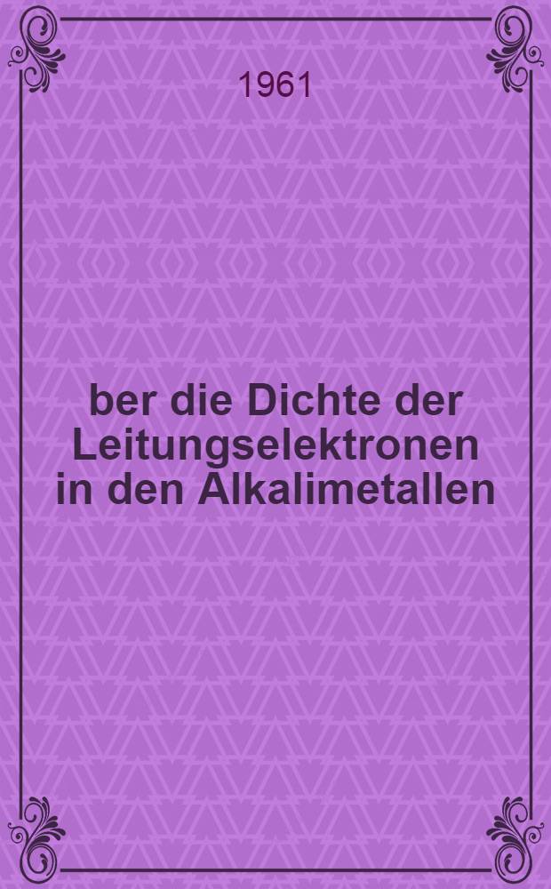 Über die Dichte der Leitungselektronen in den Alkalimetallen : Inaug.-Diss. ... der Univ. zu Köln