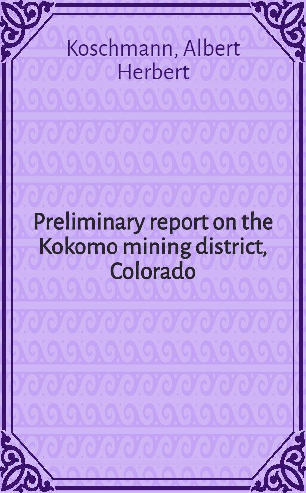 Preliminary report on the Kokomo mining district, Colorado