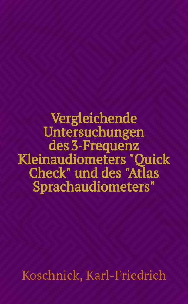 Vergleichende Untersuchungen des 3-Frequenz Kleinaudiometers "Quick Check" und des "Atlas Sprachaudiometers" : Inaug.-Diss. ... der Med. Fak. der ... Univ. Gießen