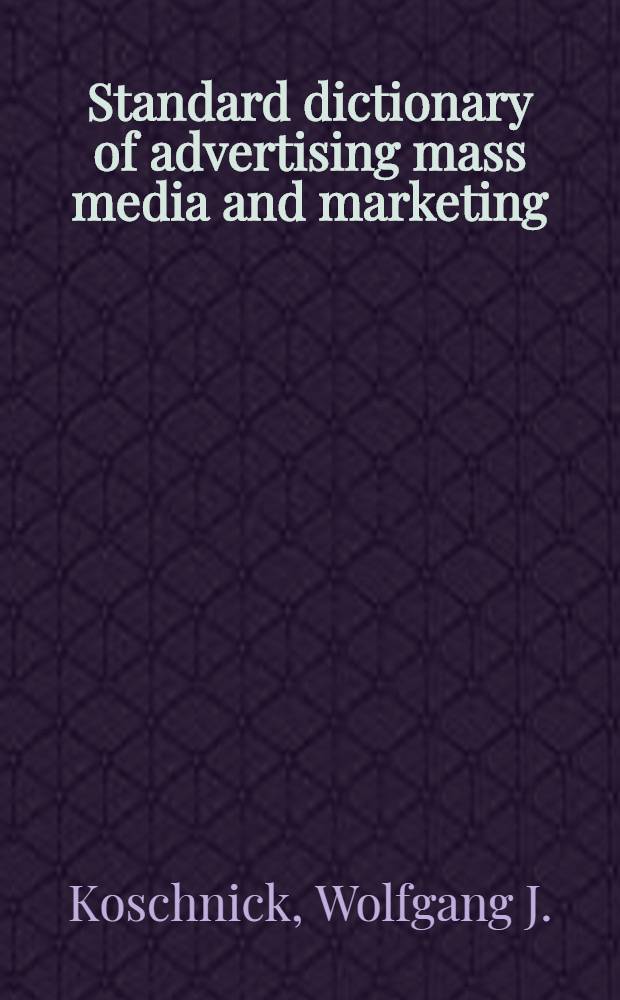 Standard dictionary of advertising mass media and marketing = Standart-Wörterbuch für Werburg, Massenmedien und Marketing : English-German