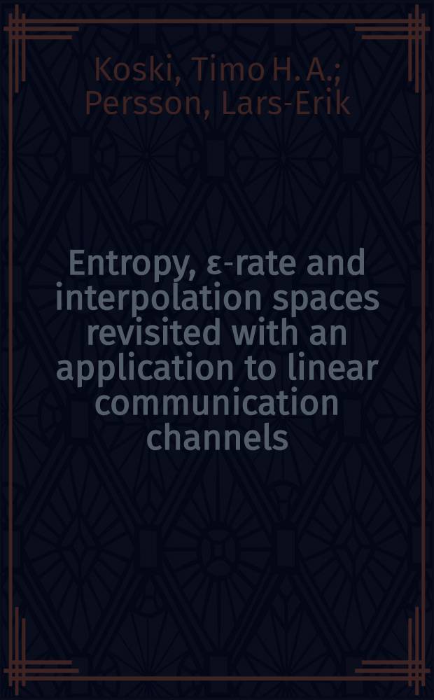 ε-Entropy, ε-rate and interpolation spaces revisited with an application to linear communication channels