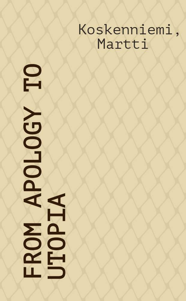From apology to utopia : The structure of intern. legal argument