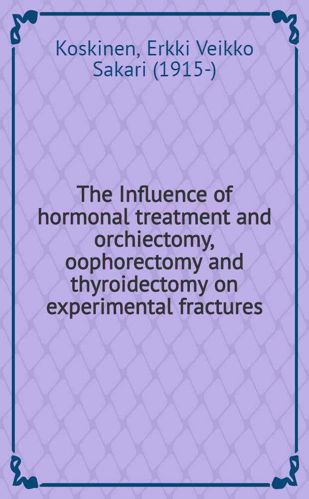 The Influence of hormonal treatment and orchiectomy, oophorectomy and thyroidectomy on experimental fractures : A quantitative P³²-autoradiographic, roentgenologic and tissue-analytic study