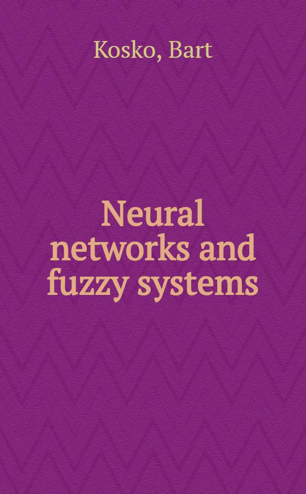 Neural networks and fuzzy systems : A dynamical systems approach to machine intelligence