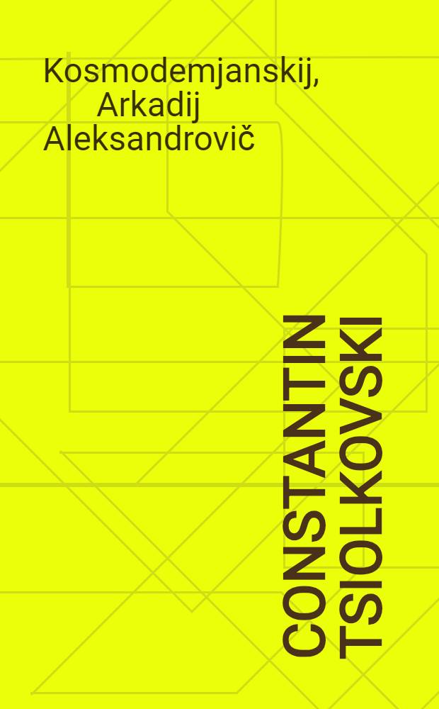 Constantin Tsiolkovski : Sa vie et son oeuvre