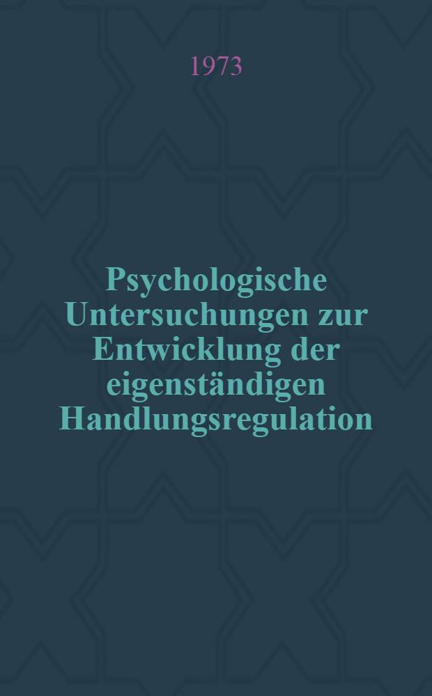 Psychologische Untersuchungen zur Entwicklung der eigenständigen Handlungsregulation