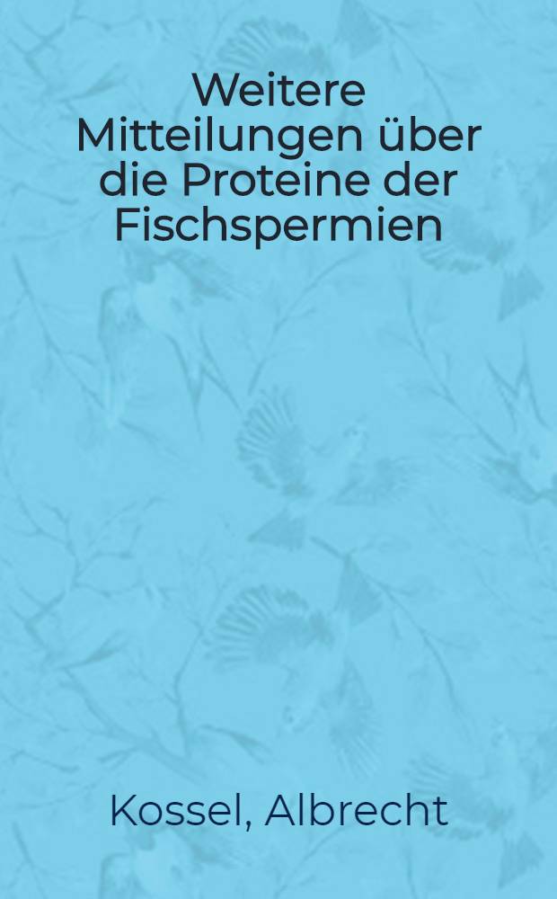 Weitere Mitteilungen &uuml;ber die Proteine der Fischspermien