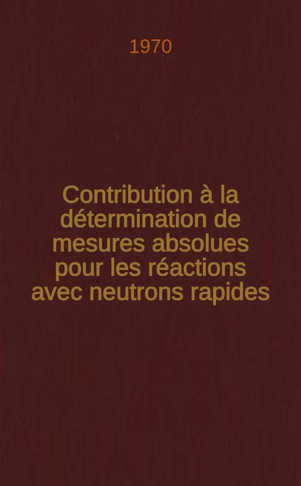 Contribution à la détermination de mesures absolues pour les réactions avec neutrons rapides: application à la réaction n+D→nnp A 14 MeV : Thèse prés. à la Fac. des sciences de l'Univ. de Grenoble ..