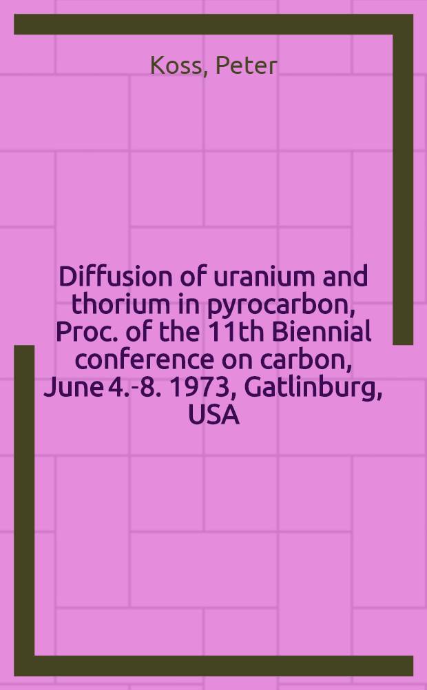 Diffusion of uranium and thorium in pyrocarbon, Proc. of the 11th Biennial conference on carbon, June 4.-8. 1973, Gatlinburg, USA