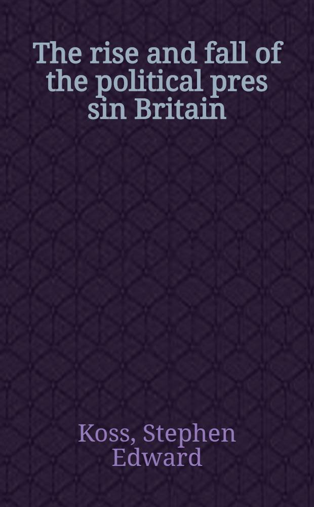 The rise and fall of the political pres sin Britain : The nineteenth century