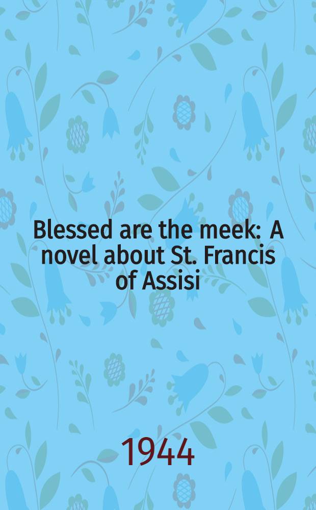 Blessed are the meek : A novel about St. Francis of Assisi