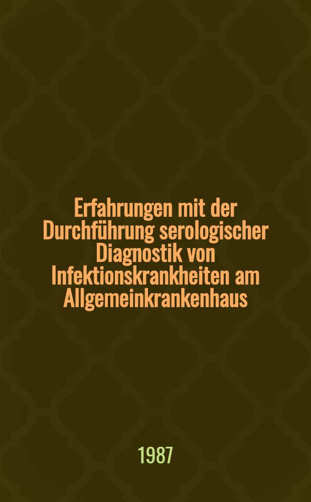 Erfahrungen mit der Durchführung serologischer Diagnostik von Infektionskrankheiten am Allgemeinkrankenhaus : Diss