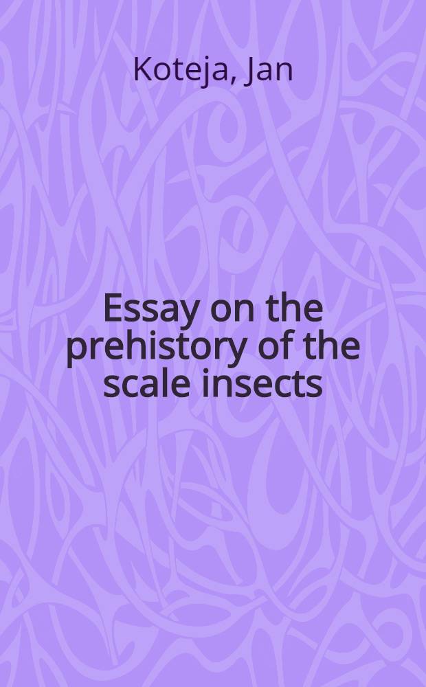 Essay on the prehistory of the scale insects (Homoptera, Coccinea)
