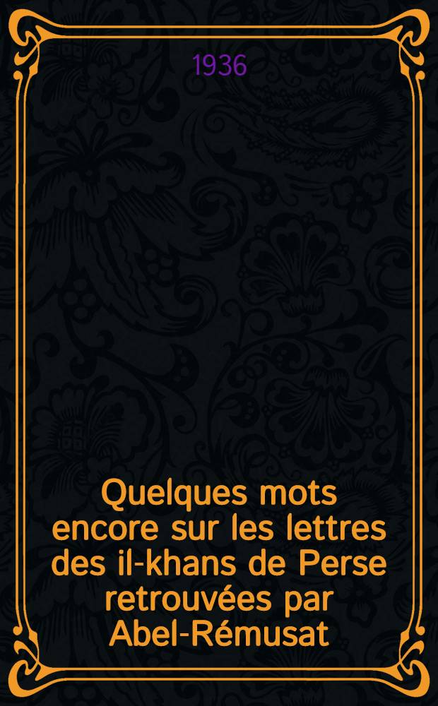 Quelques mots encore sur les lettres des il-khans de Perse retrouvées par Abel-Rémusat