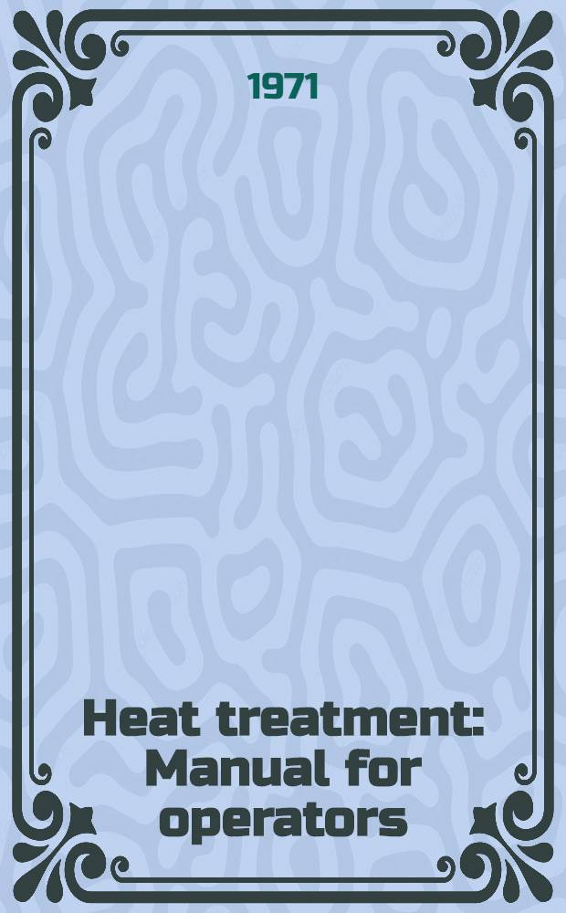 Heat treatment : Manual for operators : Transl. from the Russ. ...