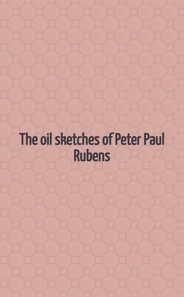 The oil sketches of Peter Paul Rubens : A crit. catalogue. Vol. 1