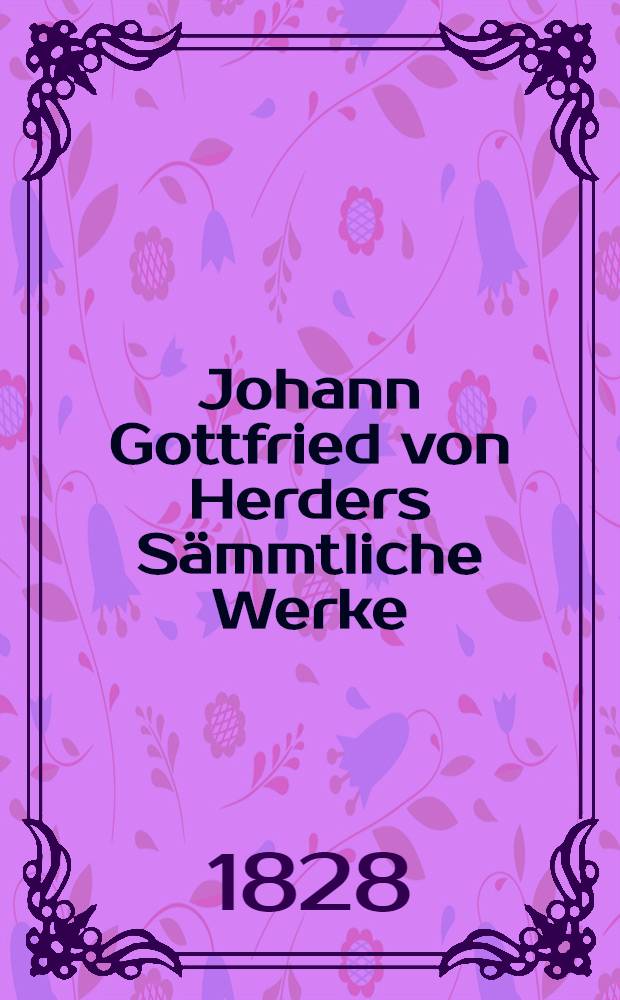Johann Gottfried von Herders Sämmtliche Werke : Zur Religion und Theologie. Th. 8 : Christliche Reden und Homilier
