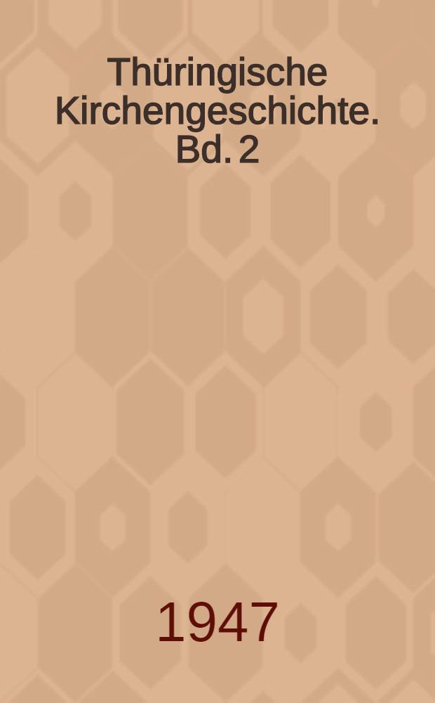 Th&uuml;ringische Kirchengeschichte. Bd. 2 : Lfg. 12 bis 15 (Schluss.)