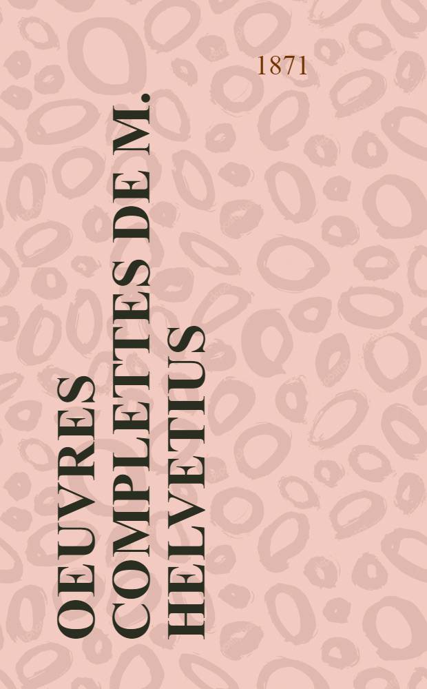 Oeuvres complettes de M. Helvetius