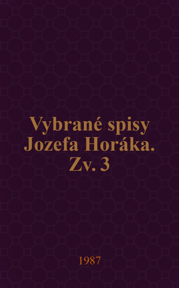 Vybrané spisy Jozefa Horáka. Zv. 3 : Osudy