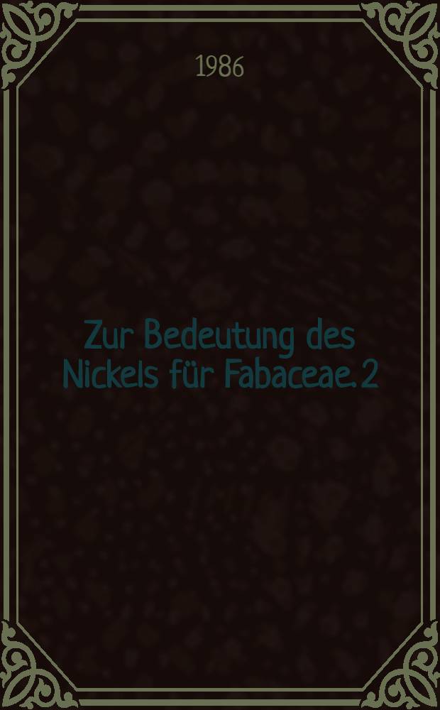 Zur Bedeutung des Nickels für Fabaceae. 2 : Nickelaufnahme und Nickelbedarf von Pisum sativum L.