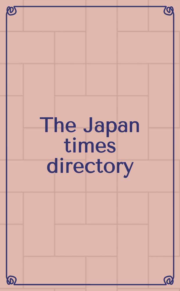 The Japan times directory : Foreign residents, business firms, organizations ..