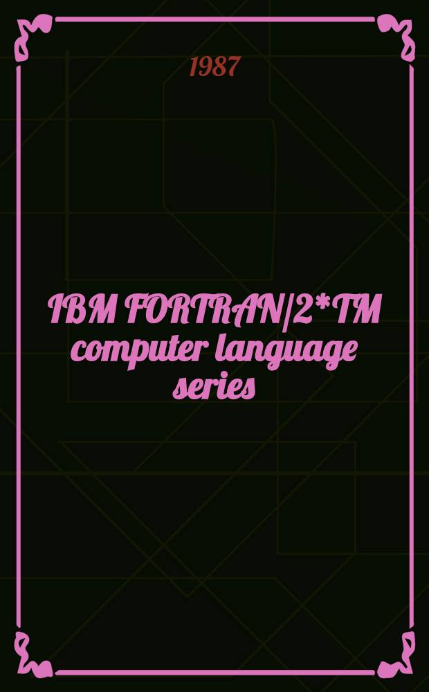 IBM FORTRAN/2*TM computer language series : Progr. family. [1] : Compile, link and run