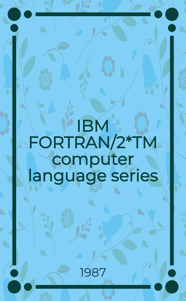 IBM FORTRAN/2*TM computer language series : Progr. family. [2] : Compile, link and run
