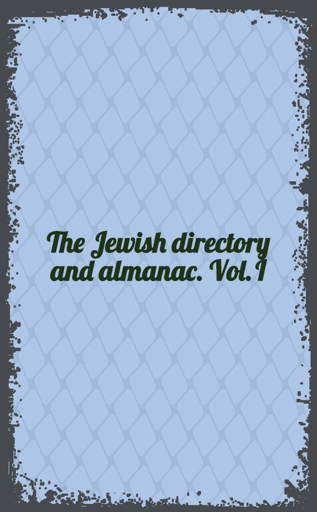 The Jewish directory and almanac. Vol. I