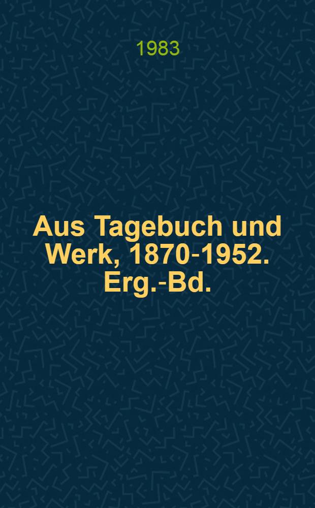 Aus Tagebuch und Werk, 1870-1952. [Erg.-Bd.] : Graphik und Zeit