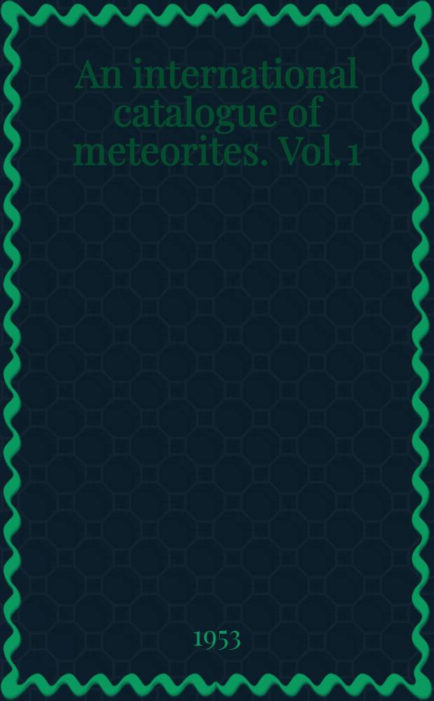 An international catalogue of meteorites. [Vol. 1] : A bibliography on meteorites