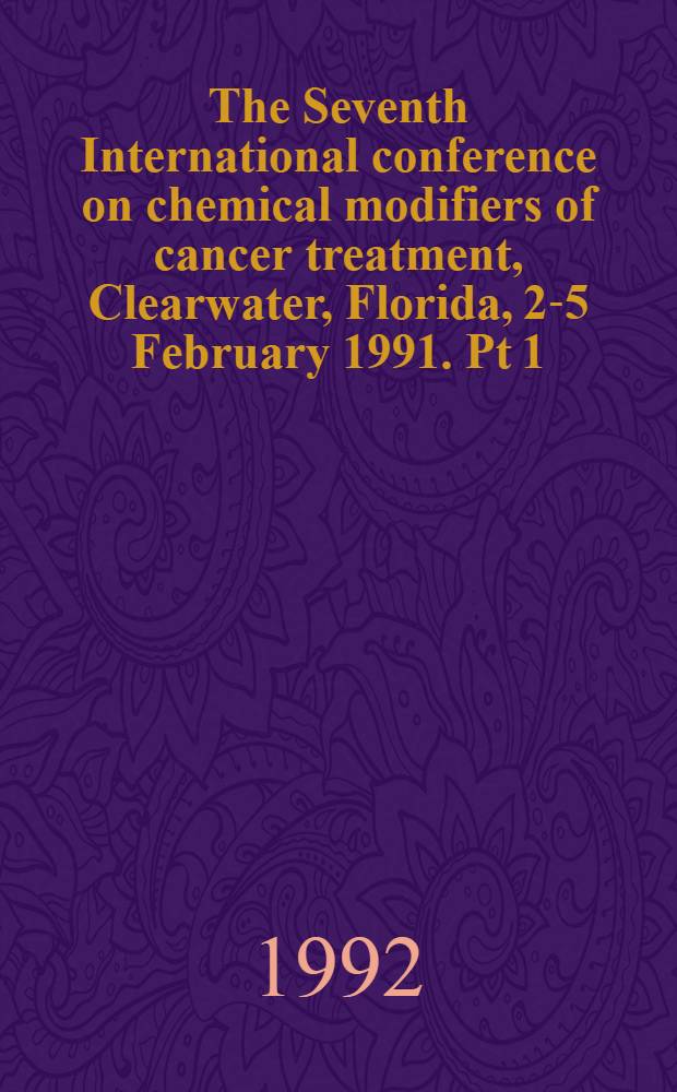The Seventh International conference on chemical modifiers of cancer treatment, Clearwater, Florida, 2-5 February 1991. Pt 1