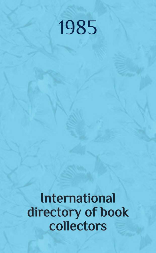 International directory of book collectors : A directory of book collectors in Britain, Ireland, America, Canada a. the rest of the world