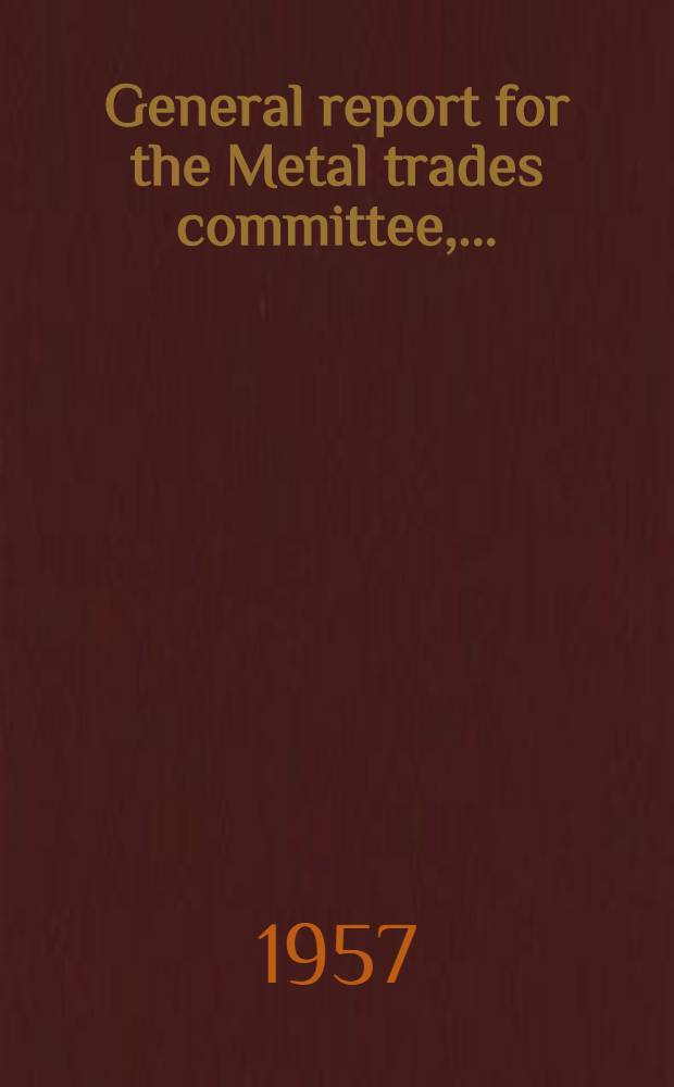 General report [for the Metal trades committee], .. : [1-2]. [2] : Recent events and developments in the metal trades