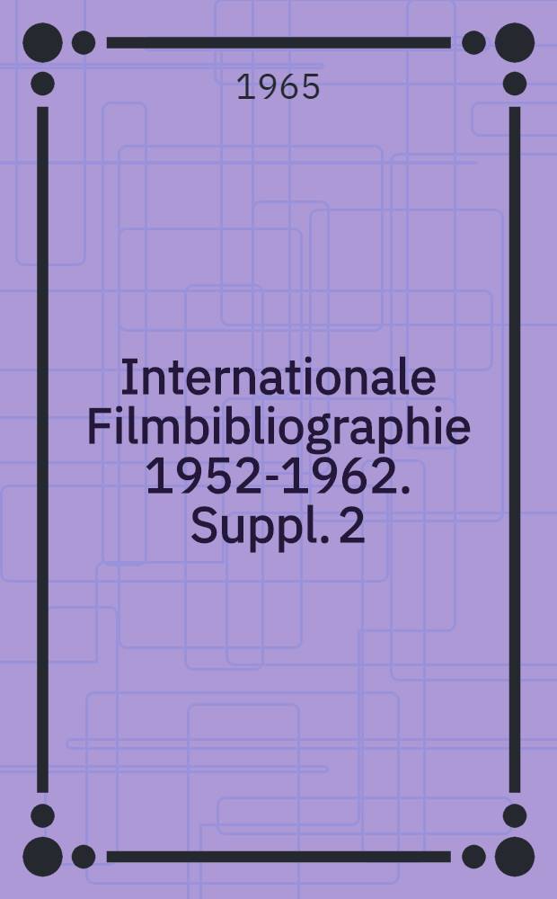 Internationale Filmbibliographie 1952-1962. Suppl. 2 : 1965
