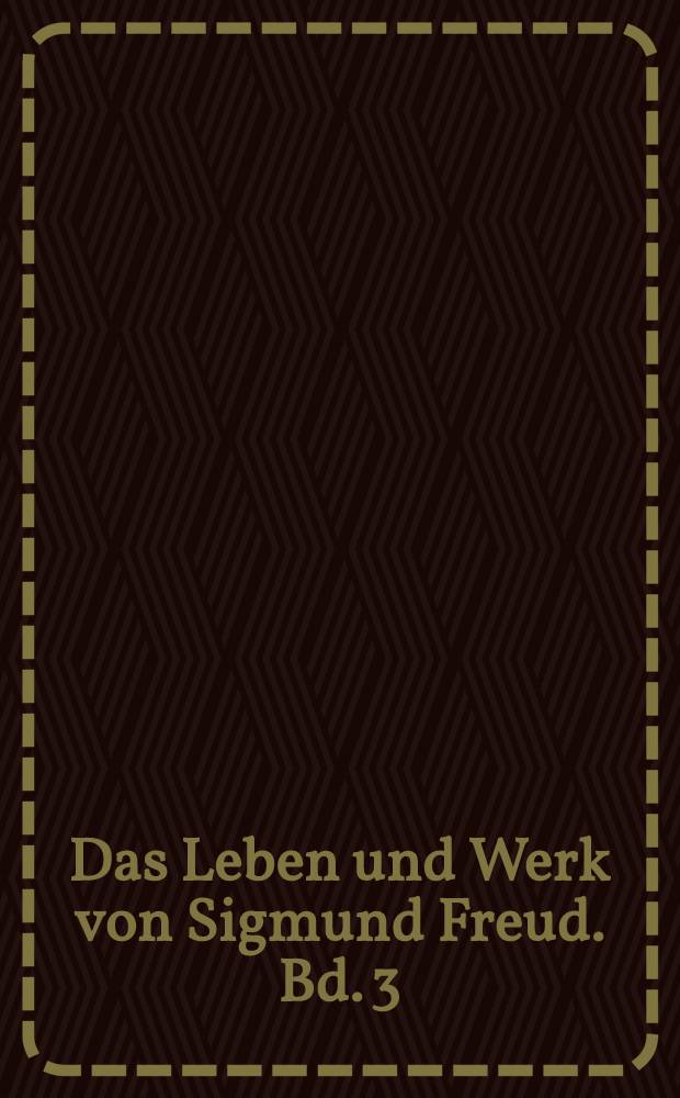 Das Leben und Werk von Sigmund Freud. Bd. 3 : Die letzte Phase