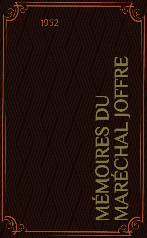Mémoires du maréchal Joffre (1910-1917). T. 1